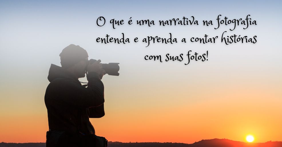 Entenda e Aprenda a Contar Histórias com suas Fotos!