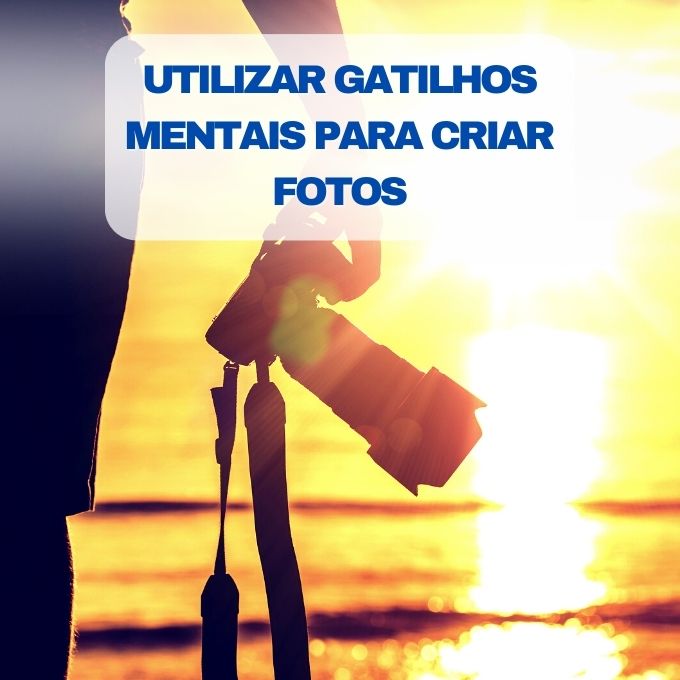 utilizar gatilhos mentais para criar fotos